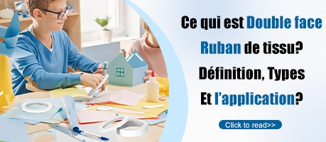 Qu'est-ce que le ruban adhésif double face de tissu? Définition, types et application ?